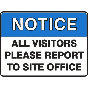 NOTICE ALL VISITORS PLEASE REPORT TO SITE OFFICE Sign 450 x 300mm Flute